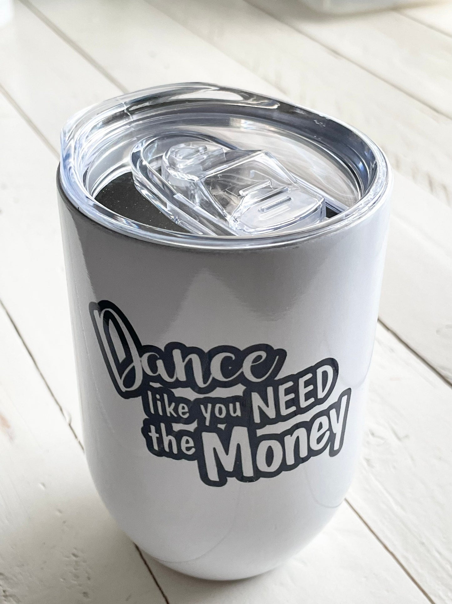 Dance like you need the Money, 12oz White Steel Wine Tumbler