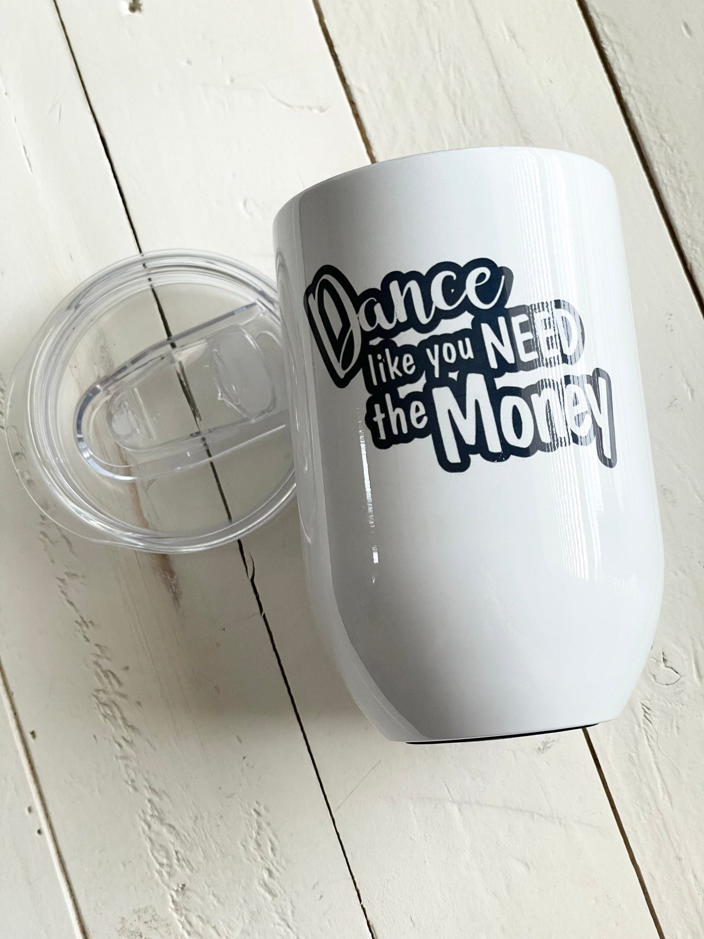 Dance like you need the Money, 12oz White Steel Wine Tumbler
