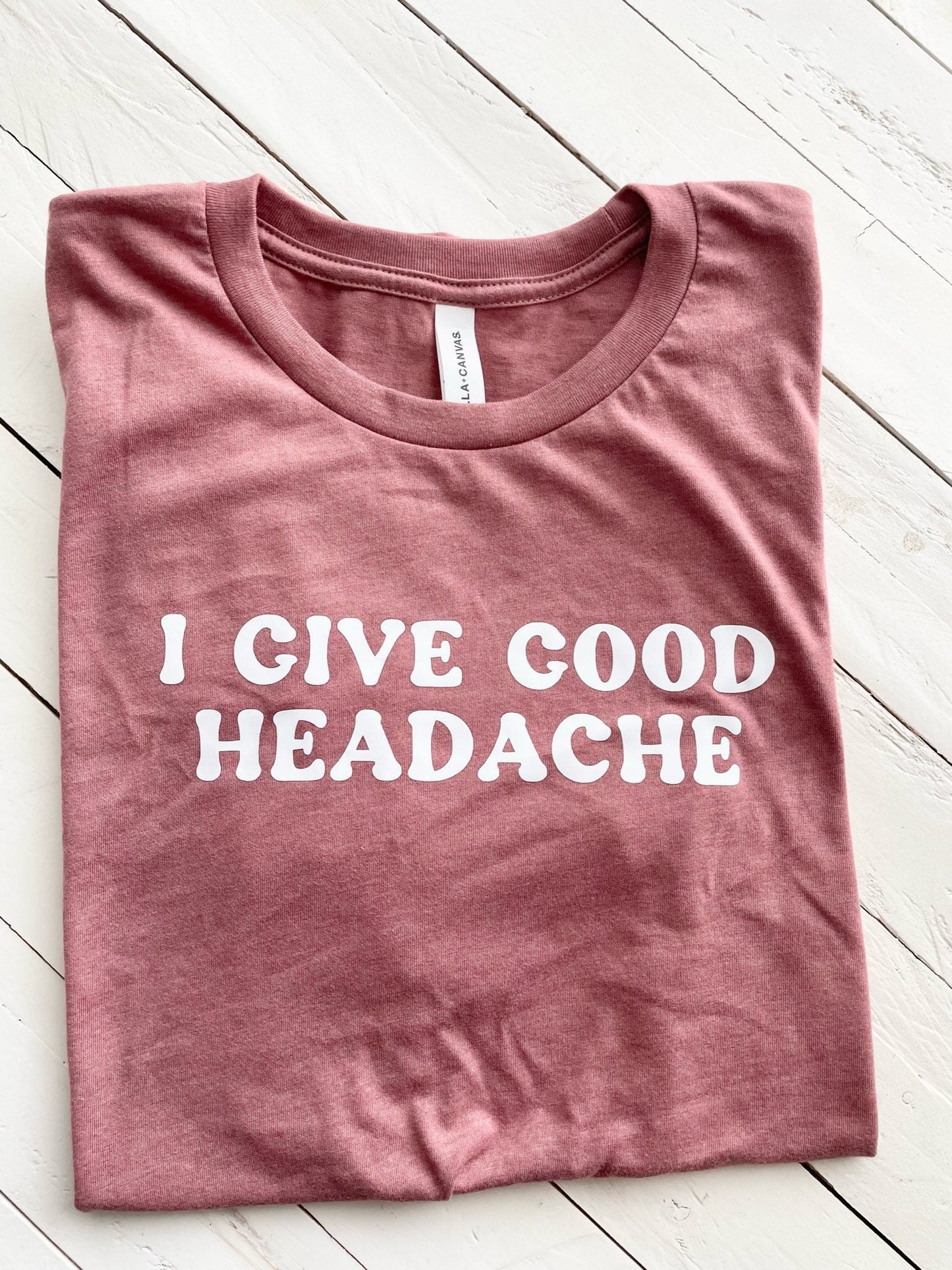I Give Good Headache, T-shirt
