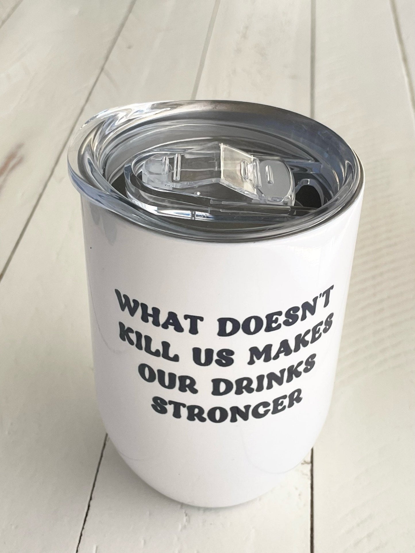 What doesn’t kill us makes our drinks stronger, 12oz Steel Wine Tumbler