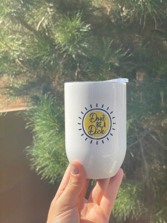 Don’t be a dick, 12oz Stainless Steel Wine Travel Tumbler