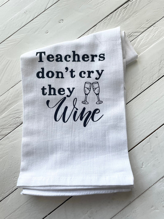 Teachers don’t cry, they wine, Tea Towel
