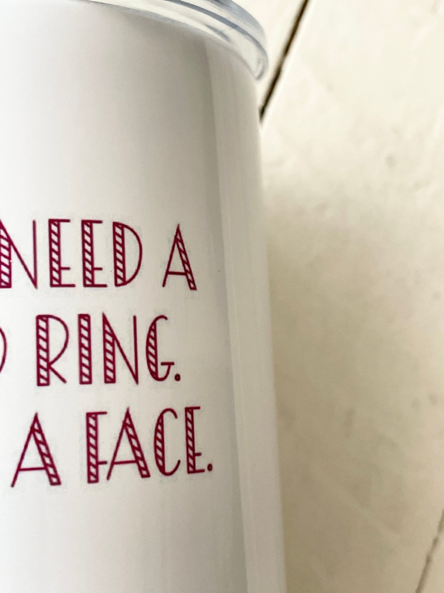 I don’t need a mood ring I have a face, 12oz Stainless Steel Wine Travel Tumbler