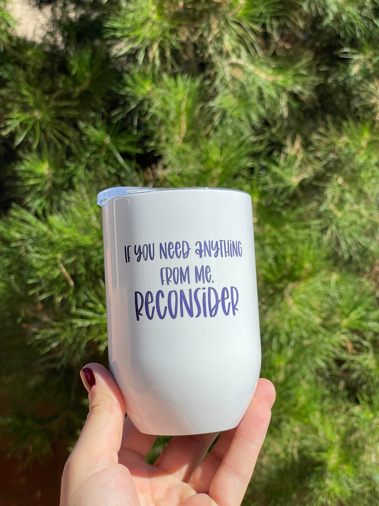 If you need anything from me reconsider, 12oz Stainless Steel Wine Travel Tumbler