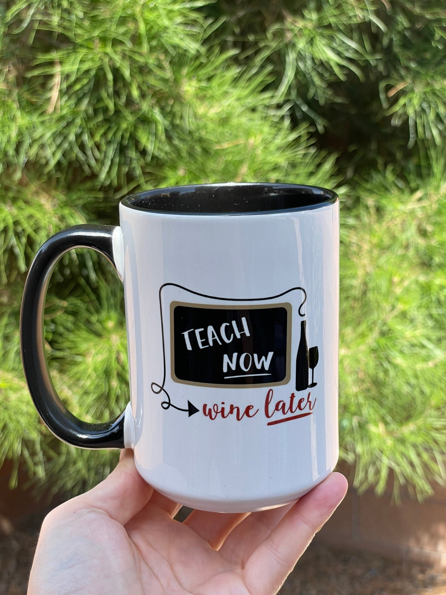 Teach now Wine later, 15oz Dbl Sided Dishwasher Safe Coffee Mug
