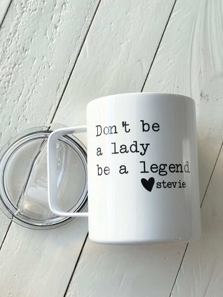 Don’t be a lady be a legend, Stevie Quote, 10oz Camp Style Insulated Mug with Handle & Leak Proof Lid