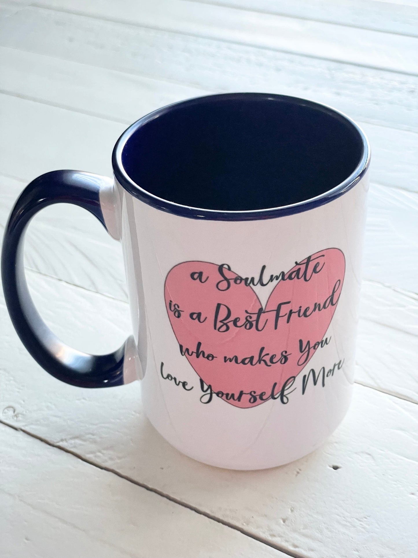 A soulmate is a best friend who makes you love yourself more, Double sided Navy inner & Handle 15oz dishwasher safe Coffee Mug