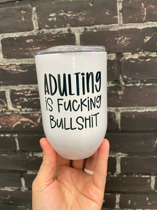 Adulting is fucking bullshit, 12oz Stainless Steel Wine Travel Tumbler