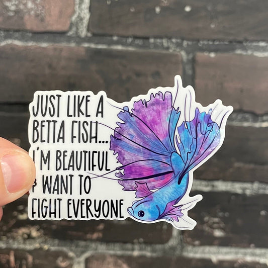 Just like a betta fish I’m beautiful and want to fight everyone, 3” Sticker