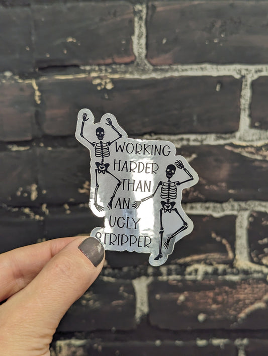 Working harder than an ugly stripper, 3” Chrome Sticker
