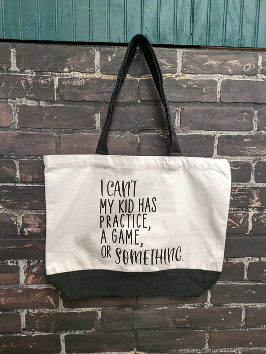 I can’t my kid has practice, a game, or something, Tote Bag