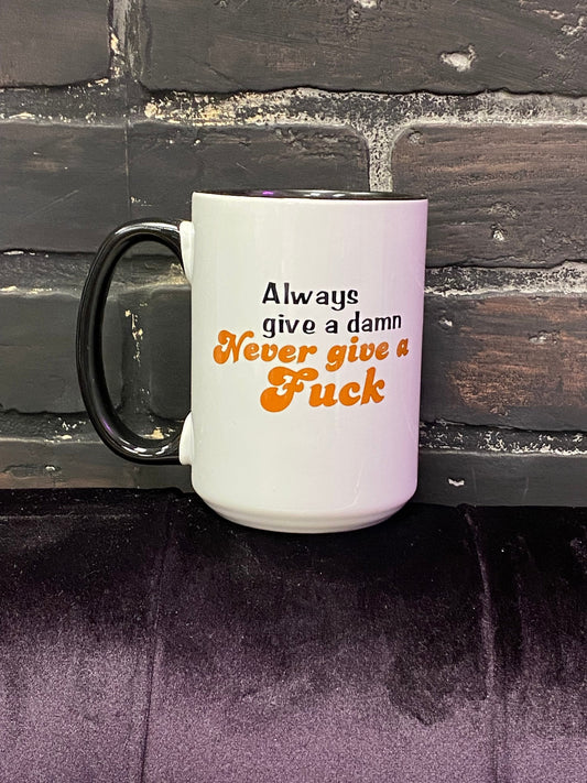 Always give a damn never give a fuck, Double sided 15oz dishwasher safe Coffee Mug