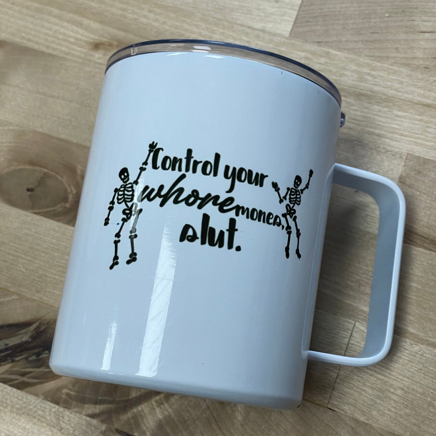 Control your whoremones slut, 10oz Camp Style Insulated Mug with Handle & Leak Proof Lid